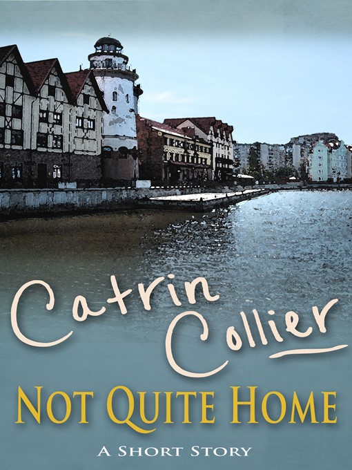 Title details for Not Quite Home by Catrin Collier - Available